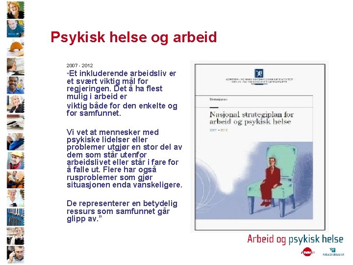 Psykisk helse og arbeid 2007 - 2012 Et inkluderende arbeidsliv er et svært viktig