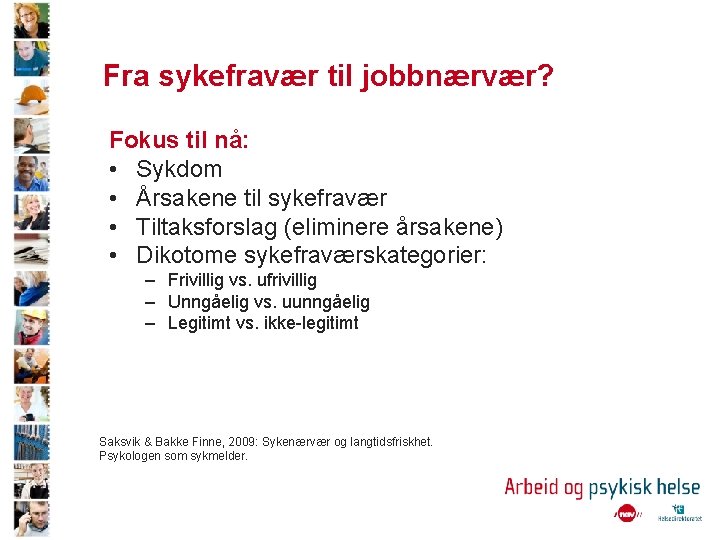 Fra sykefravær til jobbnærvær? Fokus til nå: • Sykdom • Årsakene til sykefravær •