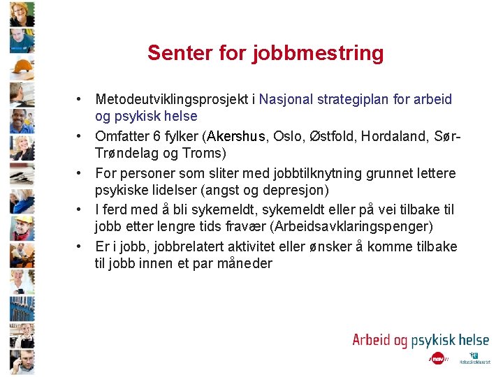 Senter for jobbmestring • Metodeutviklingsprosjekt i Nasjonal strategiplan for arbeid og psykisk helse •