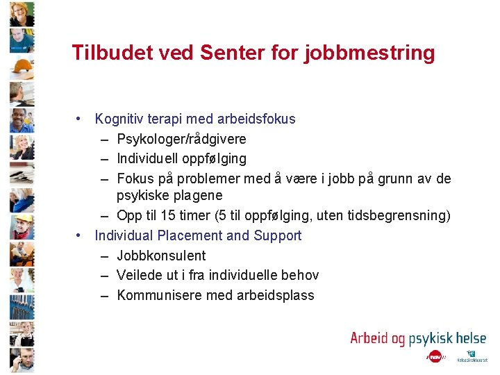 Tilbudet ved Senter for jobbmestring • Kognitiv terapi med arbeidsfokus – Psykologer/rådgivere – Individuell