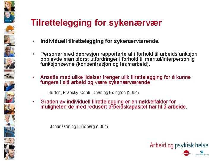 Tilrettelegging for sykenærvær • Individuell tilrettelegging for sykenærværende. • Personer med depresjon rapporterte at