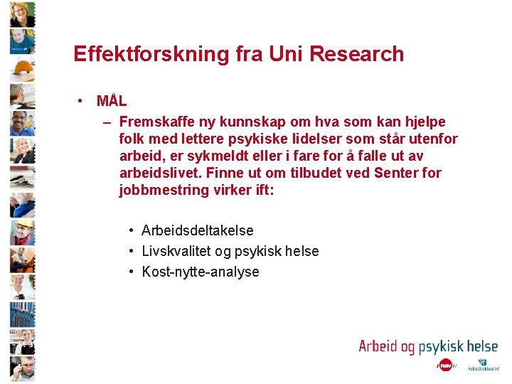 Effektforskning fra Uni Research • MÅL – Fremskaffe ny kunnskap om hva som kan