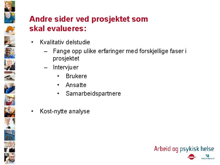 Andre sider ved prosjektet som skal evalueres: • Kvalitativ delstudie – Fange opp ulike