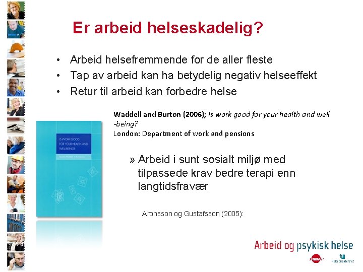 Er arbeid helseskadelig? • Arbeid helsefremmende for de aller fleste • Tap av arbeid