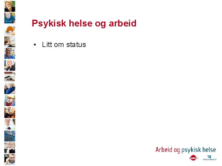 Psykisk helse og arbeid • Litt om status 