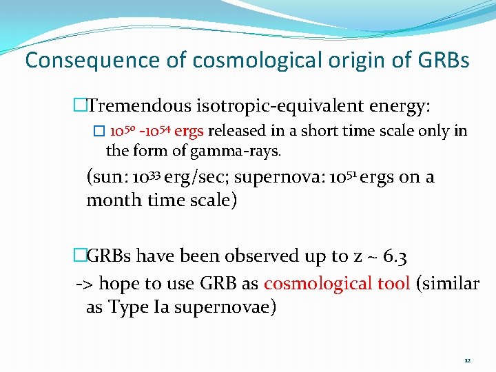 Consequence of cosmological origin of GRBs �Tremendous isotropic-equivalent energy: � 1050 -1054 ergs released