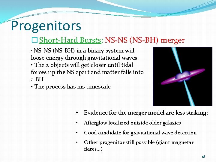 Progenitors � Short-Hard Bursts: NS-NS (NS-BH) merger • NS-NS (NS-BH) in a binary system