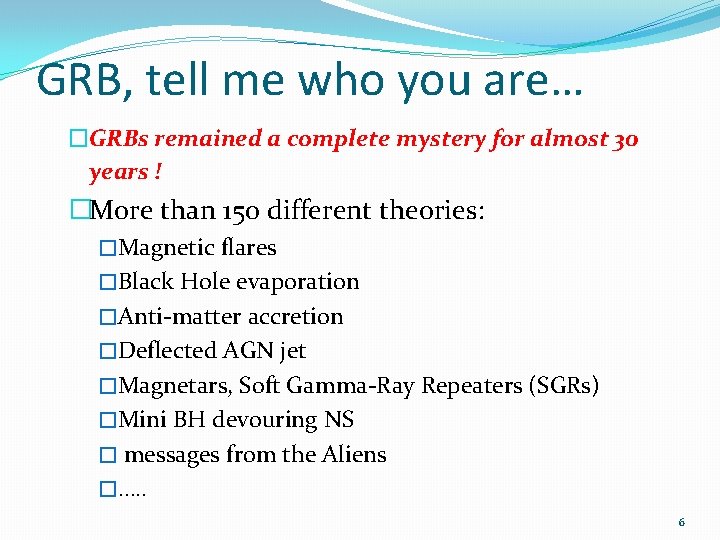 GRB, tell me who you are… �GRBs remained a complete mystery for almost 30