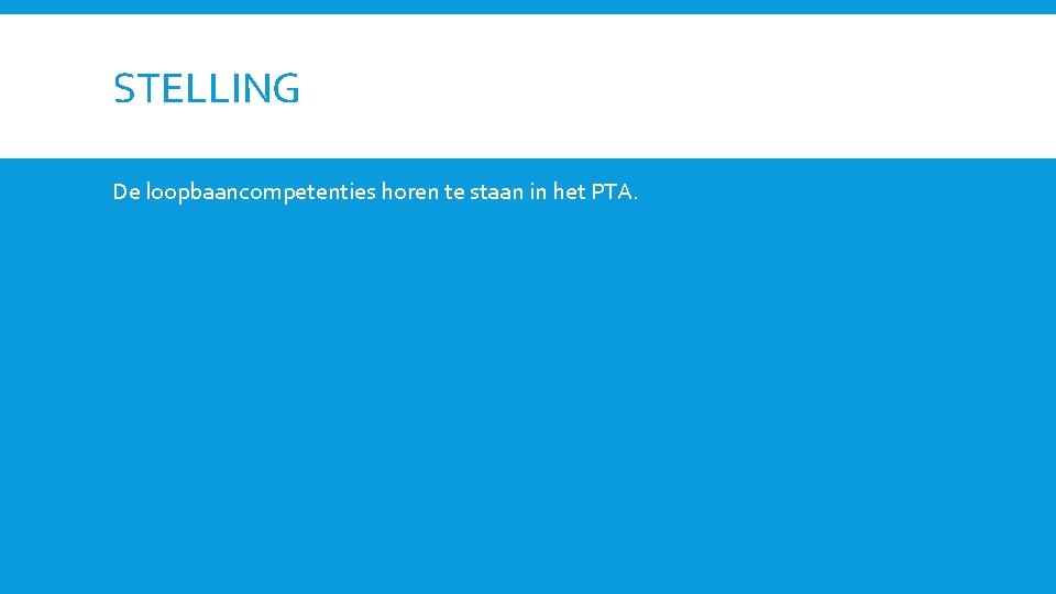 STELLING De loopbaancompetenties horen te staan in het PTA. 