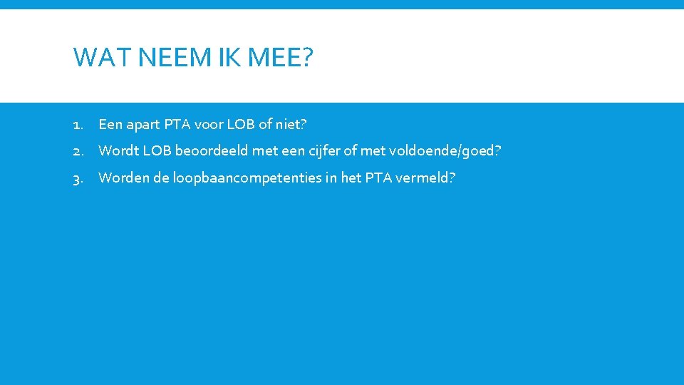 WAT NEEM IK MEE? 1. Een apart PTA voor LOB of niet? 2. Wordt