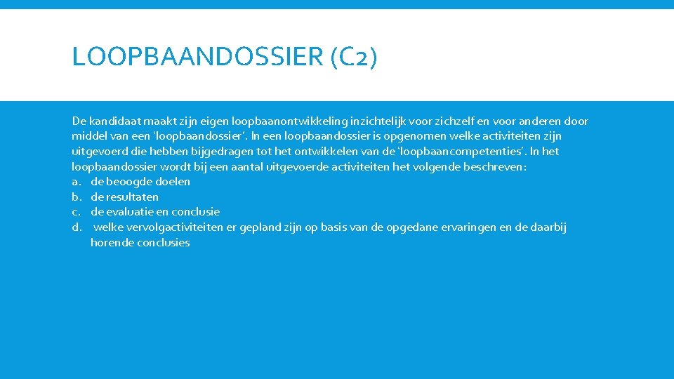 LOOPBAANDOSSIER (C 2) De kandidaat maakt zijn eigen loopbaanontwikkeling inzichtelijk voor zichzelf en voor
