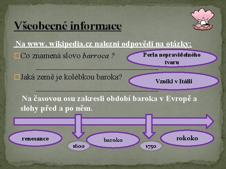 Všeobecné informace Na www. wikipedia. cz nalezni odpovědi na otázky: Perla nepravidelného �Co znamená