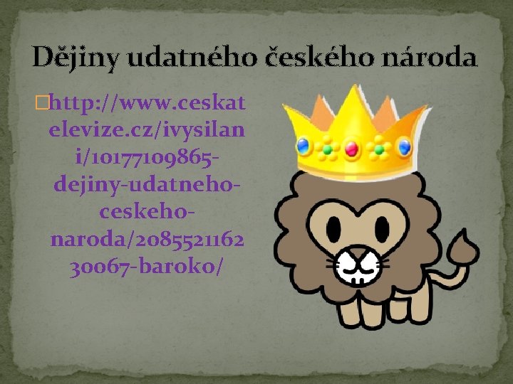 Dějiny udatného českého národa �http: //www. ceskat elevize. cz/ivysilan i/10177109865 dejiny-udatnehoceskehonaroda/2085521162 30067 -baroko/ 