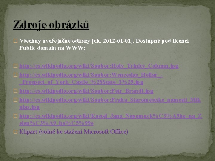 Zdroje obrázků � Všechny uveřejněné odkazy [cit. 2012 -01 -01]. Dostupné pod licencí Public