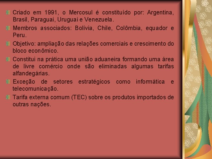 Criado em 1991, o Mercosul é constituído por: Argentina, Brasil, Paraguai, Uruguai e Venezuela.