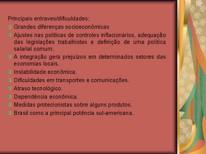 Principais entraves/dificuldades: Grandes diferenças socioeconômicas Ajustes nas políticas de controles inflacionários, adequação das legislações