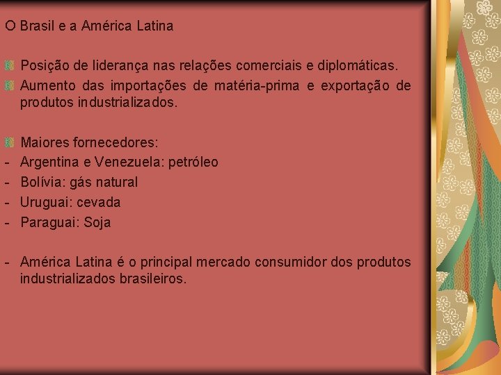 O Brasil e a América Latina Posição de liderança nas relações comerciais e diplomáticas.