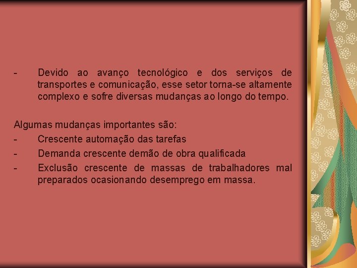 - Devido ao avanço tecnológico e dos serviços de transportes e comunicação, esse setor