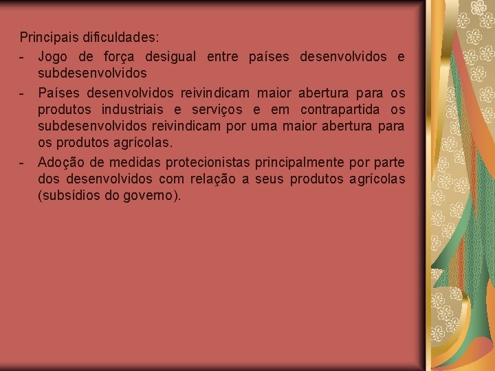 Principais dificuldades: - Jogo de força desigual entre países desenvolvidos e subdesenvolvidos - Países