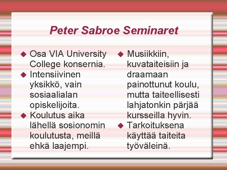 Peter Sabroe Seminaret Osa VIA University College konsernia. Intensiivinen yksikkö, vain sosiaalialan opiskelijoita. Koulutus Peter Sabroe Seminaret Osa VIA University College konsernia. Intensiivinen yksikkö, vain sosiaalialan opiskelijoita. Koulutus