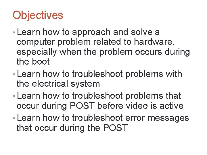 Objectives • Learn how to approach and solve a computer problem related to hardware,