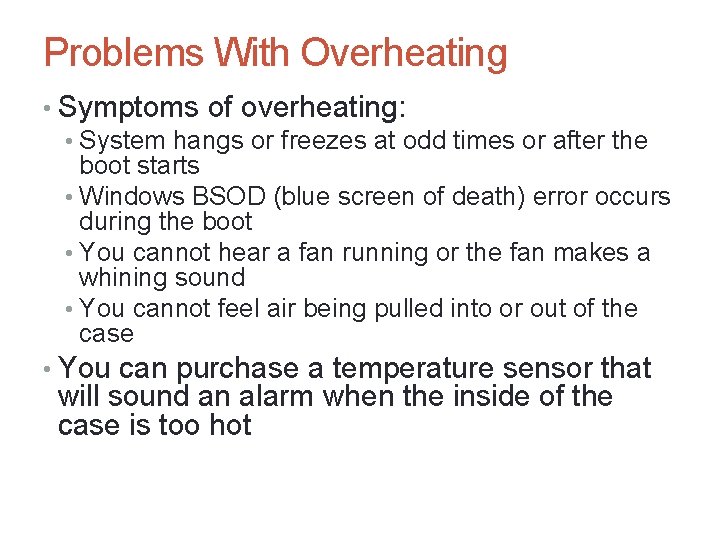 A+ Guide to Hardware, Sixth Edition 28 Problems With Overheating • Symptoms of overheating: