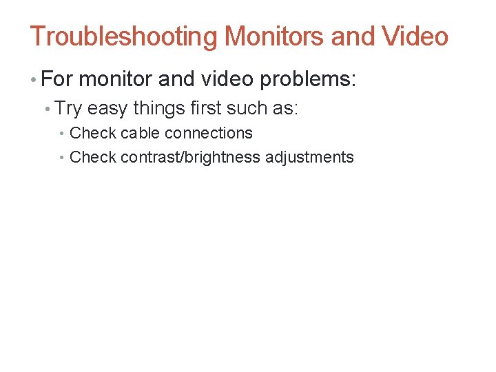 A+ Guide to Hardware, Sixth Edition 40 Troubleshooting Monitors and Video • For monitor