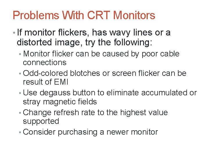 A+ Guide to Hardware, Sixth Edition 46 Problems With CRT Monitors • If monitor