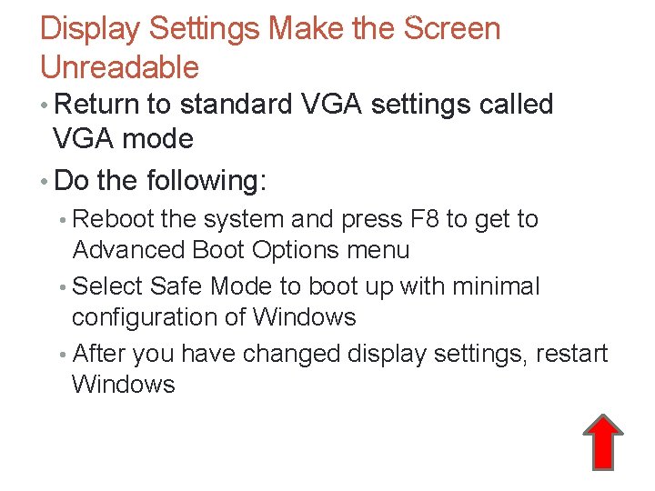 A+ Guide to Hardware, Sixth Edition Display Settings Make the Screen Unreadable 47 •