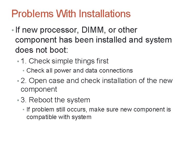 A+ Guide to Hardware, Sixth Edition 56 Problems With Installations • If new processor,