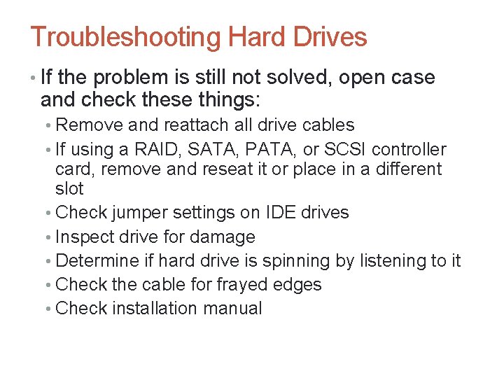 A+ Guide to Hardware, Sixth Edition 61 Troubleshooting Hard Drives • If the problem