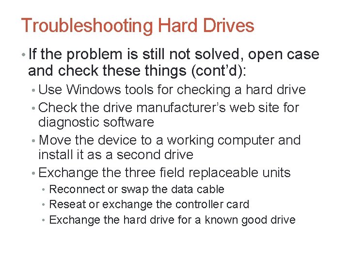 A+ Guide to Hardware, Sixth Edition 62 Troubleshooting Hard Drives • If the problem