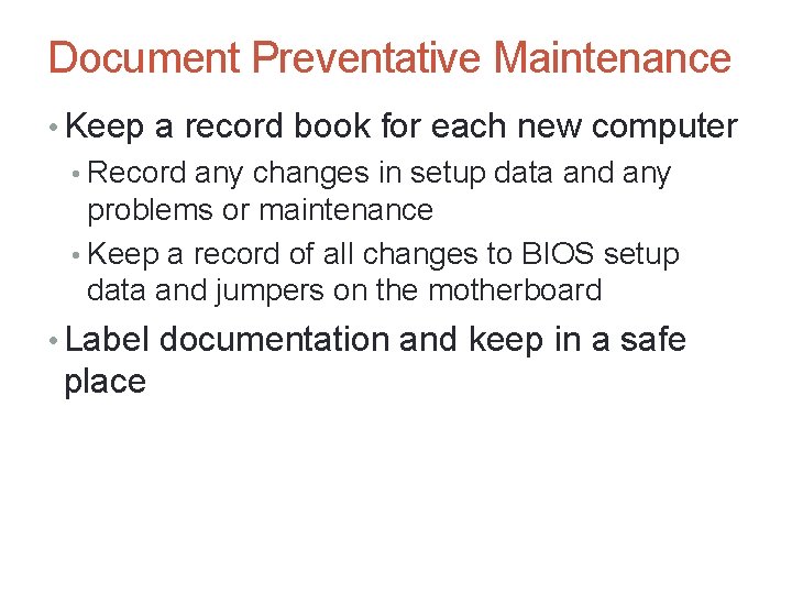 A+ Guide to Hardware, Sixth Edition 67 Document Preventative Maintenance • Keep a record