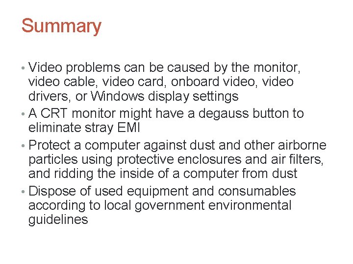 A+ Guide to Hardware, Sixth Edition 72 Summary • Video problems can be caused