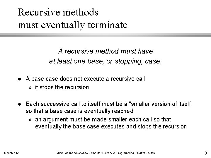 Recursive methods must eventually terminate A recursive method must have at least one base, Recursive methods must eventually terminate A recursive method must have at least one base,