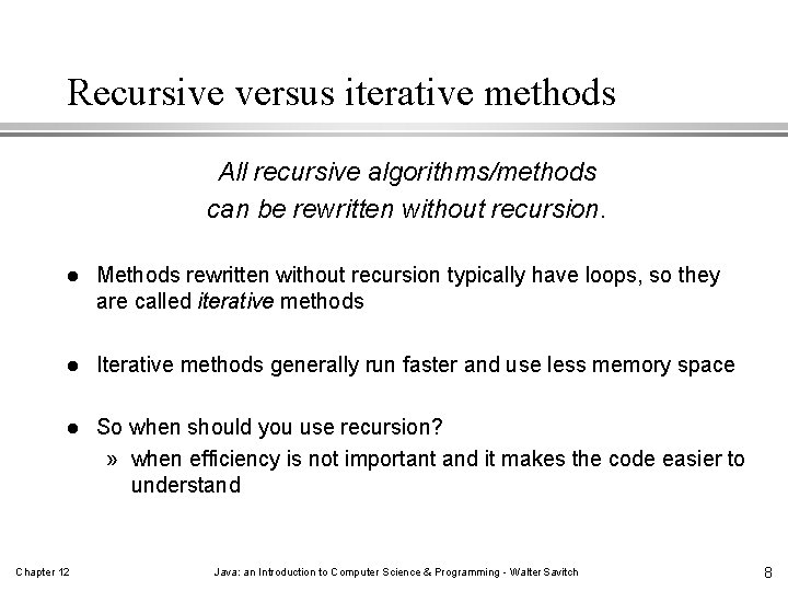 Recursive versus iterative methods All recursive algorithms/methods can be rewritten without recursion. l Methods Recursive versus iterative methods All recursive algorithms/methods can be rewritten without recursion. l Methods