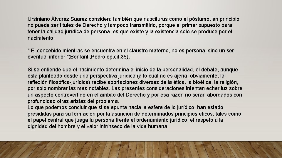 Ursiniano Álvarez Suarez considera también que nasciturus como el póstumo, en principio no puede