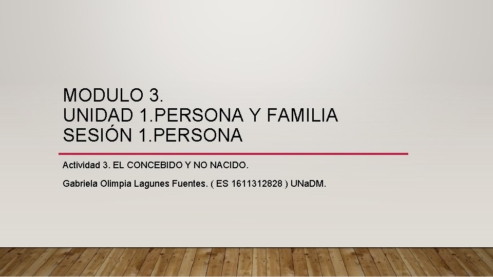 MODULO 3. UNIDAD 1. PERSONA Y FAMILIA SESIÓN 1. PERSONA Actividad 3. EL CONCEBIDO