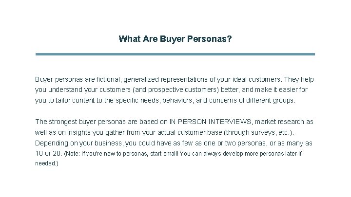 What Are Buyer Personas? Buyer personas are fictional, generalized representations of your ideal customers.