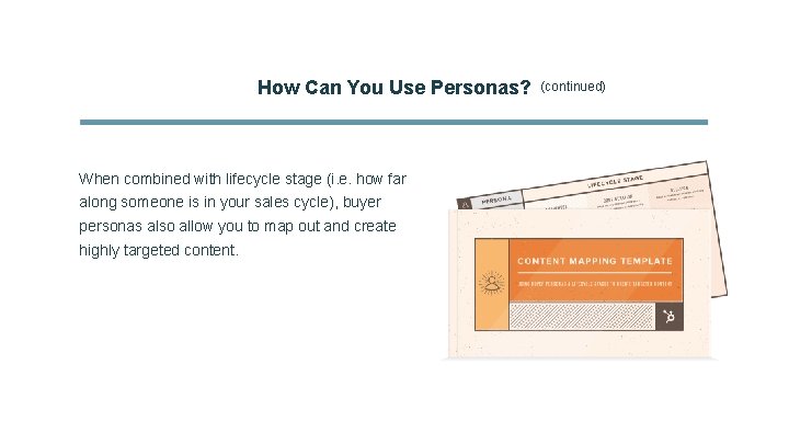 How Can You Use Personas? When combined with lifecycle stage (i. e. how far