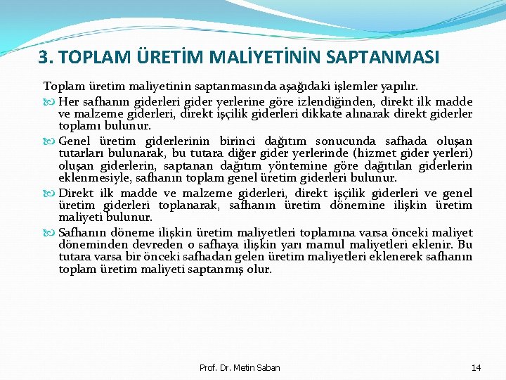 3. TOPLAM ÜRETİM MALİYETİNİN SAPTANMASI Toplam üretim maliyetinin saptanmasında aşağıdaki işlemler yapılır. Her safhanın