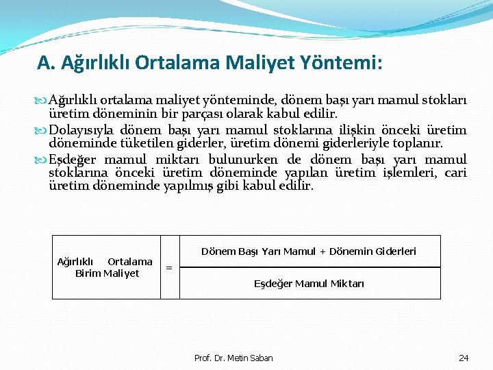 A. Ağırlıklı Ortalama Maliyet Yöntemi: Ağırlıklı ortalama maliyet yönteminde, dönem başı yarı mamul stokları