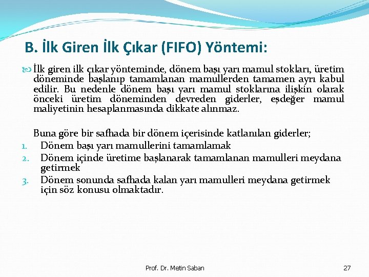 B. İlk Giren İlk Çıkar (FIFO) Yöntemi: İlk giren ilk çıkar yönteminde, dönem başı