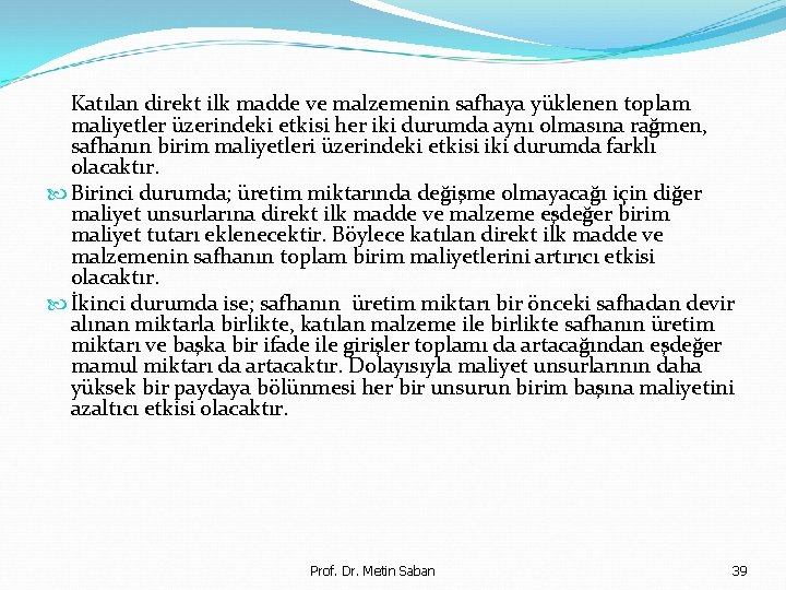 Katılan direkt ilk madde ve malzemenin safhaya yüklenen toplam maliyetler üzerindeki etkisi her iki
