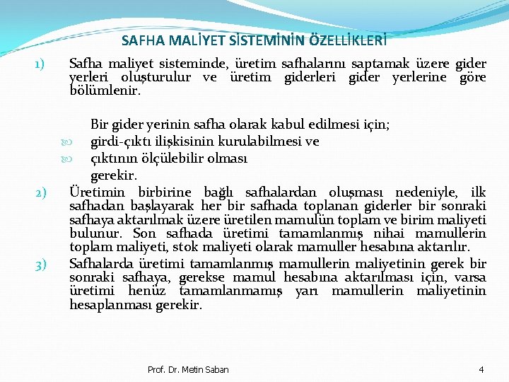 SAFHA MALİYET SİSTEMİNİN ÖZELLİKLERİ 1) Safha maliyet sisteminde, üretim safhalarını saptamak üzere gider yerleri