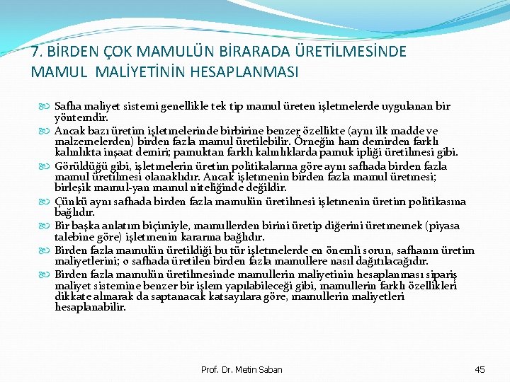 7. BİRDEN ÇOK MAMULÜN BİRARADA ÜRETİLMESİNDE MAMUL MALİYETİNİN HESAPLANMASI Safha maliyet sistemi genellikle tek