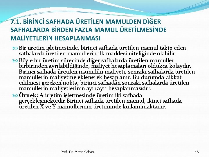 7. 1. BİRİNCİ SAFHADA ÜRETİLEN MAMULDEN DİĞER SAFHALARDA BİRDEN FAZLA MAMUL ÜRETİLMESİNDE MALİYETLERİN HESAPLANMASI