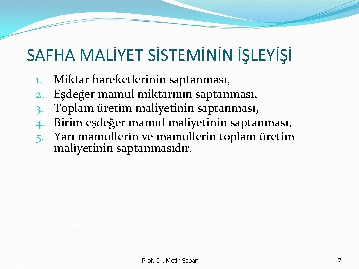 SAFHA MALİYET SİSTEMİNİN İŞLEYİŞİ 1. 2. 3. 4. 5. Miktar hareketlerinin saptanması, Eşdeğer mamul