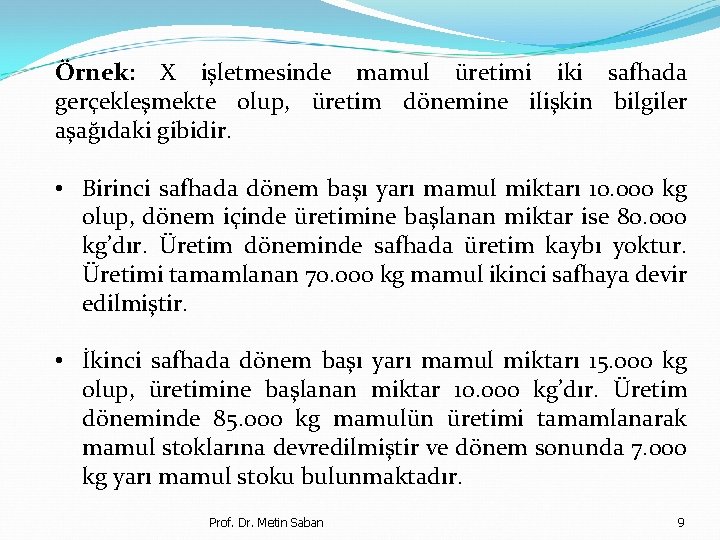 Örnek: X işletmesinde mamul üretimi iki safhada gerçekleşmekte olup, üretim dönemine ilişkin bilgiler aşağıdaki