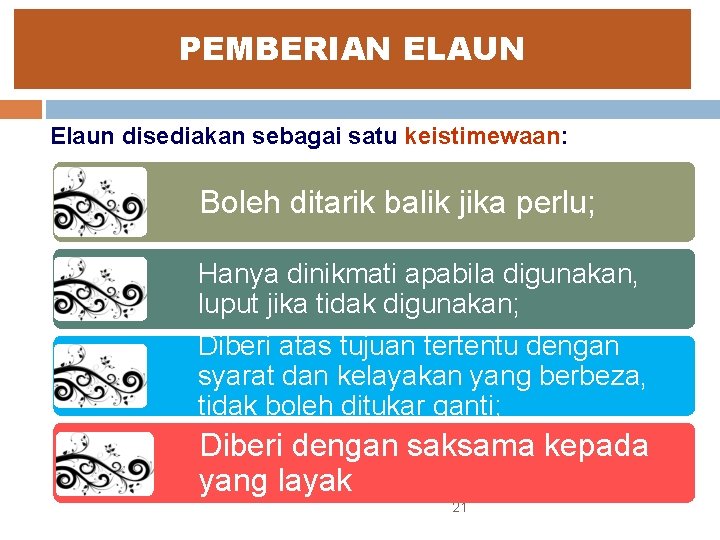 PEMBERIAN ELAUN Elaun disediakan sebagai satu keistimewaan: Boleh ditarik balik jika perlu; Hanya dinikmati